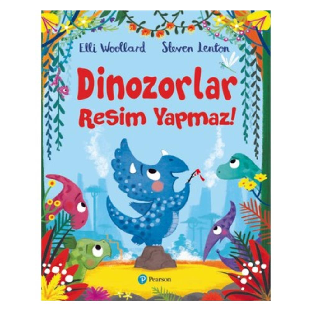 Dinozorlar Resim Yapamaz - Elli Woollard, Steven Lenton / Pearson Yayınları