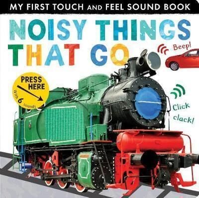 Noisy Things That Go (My First Touch and Feel Sound Book) - Little Tiger Press