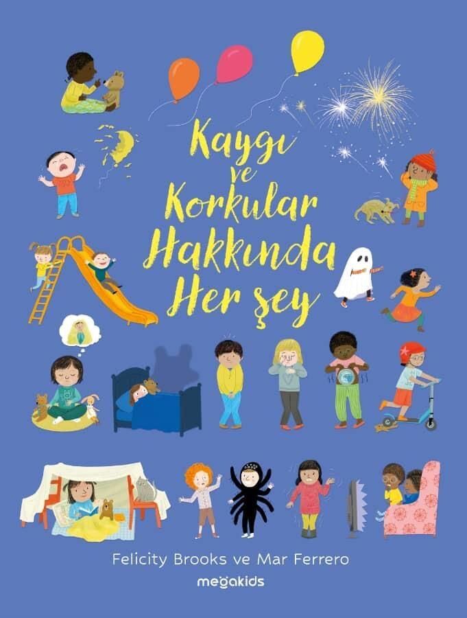 Kaygı Ve Korkular Hakkında Her Şey - Megakids Yayıncılık